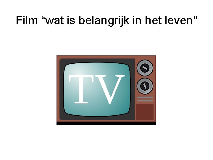 Film “wat is belangrijk in het leven" 