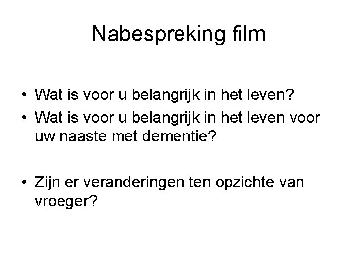 Nabespreking film • Wat is voor u belangrijk in het leven? • Wat is