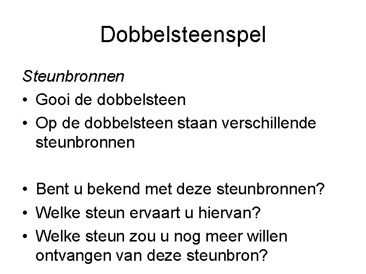 Dobbelsteenspel Steunbronnen • Gooi de dobbelsteen • Op de dobbelsteen staan verschillende steunbronnen •