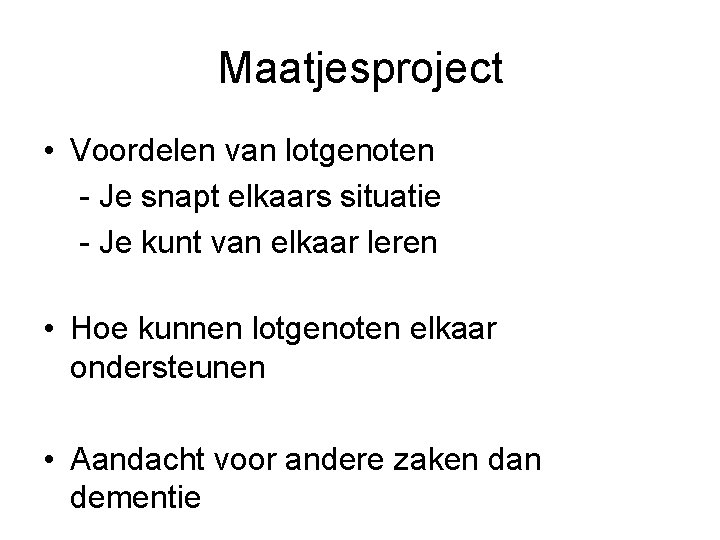 Maatjesproject • Voordelen van lotgenoten - Je snapt elkaars situatie - Je kunt van