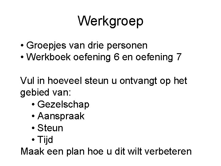 Werkgroep • Groepjes van drie personen • Werkboek oefening 6 en oefening 7 Vul