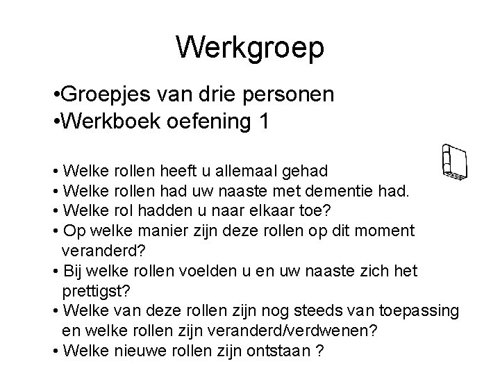 Werkgroep • Groepjes van drie personen • Werkboek oefening 1 • Welke rollen heeft