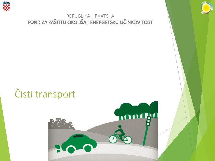 REPUBLIKA HRVATSKA FOND ZA ZAŠTITU OKOLIŠA I ENERGETSKU UČINKOVITOST Čisti transport 