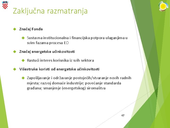 Zaključna razmatranja Značaj Fonda Značaj energetske učinkovitosti Sustavna institucionalna i financijska potpora ulaganjima u