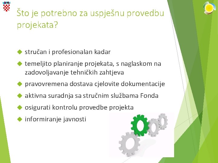 Što je potrebno za uspješnu provedbu projekata? stručan i profesionalan kadar temeljito planiranje projekata,