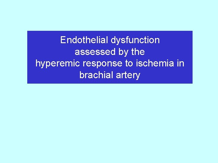 Endothelial dysfunction assessed by the hyperemic response to ischemia in brachial artery 