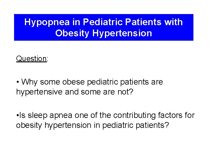 Hypopnea in Pediatric Patients with Obesity Hypertension Question: • Why some obese pediatric patients