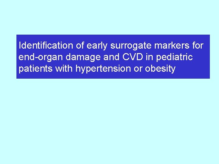 Identification of early surrogate markers for end-organ damage and CVD in pediatric patients with