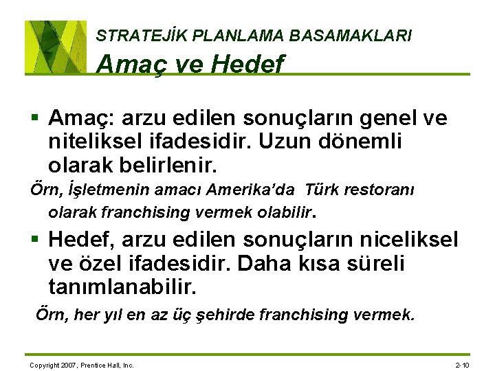 STRATEJİK PLANLAMA BASAMAKLARI Amaç ve Hedef § Amaç: arzu edilen sonuçların genel ve niteliksel