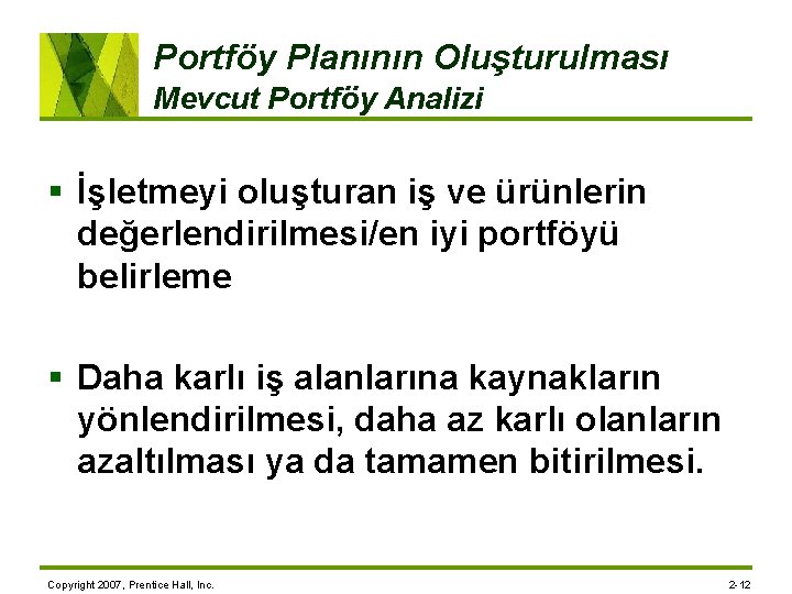 Portföy Planının Oluşturulması Mevcut Portföy Analizi § İşletmeyi oluşturan iş ve ürünlerin değerlendirilmesi/en iyi