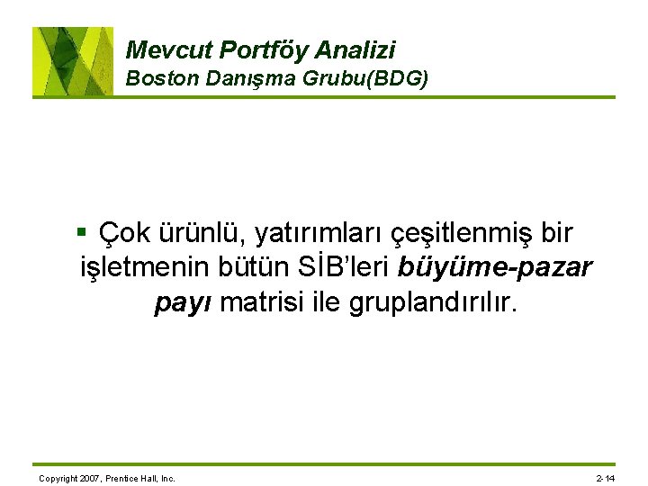 Mevcut Portföy Analizi Boston Danışma Grubu(BDG) § Çok ürünlü, yatırımları çeşitlenmiş bir işletmenin bütün