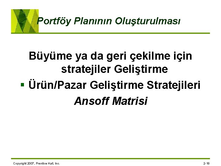 Portföy Planının Oluşturulması Büyüme ya da geri çekilme için stratejiler Geliştirme § Ürün/Pazar Geliştirme