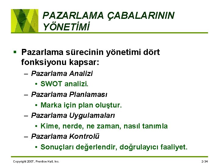 PAZARLAMA ÇABALARININ YÖNETİMİ § Pazarlama sürecinin yönetimi dört fonksiyonu kapsar: – Pazarlama Analizi •