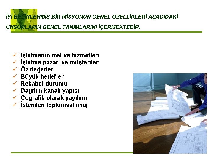 İYİ BELİRLENMİŞ BİR MİSYONUN GENEL ÖZELLİKLERİ AŞAĞIDAKİ UNSURLARIN GENEL TANIMLARINI İÇERMEKTEDİR ü ü ü