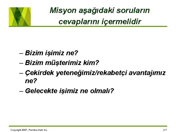 Misyon aşağıdaki soruların cevaplarını içermelidir – Bizim işimiz ne? – Bizim müşterimiz kim? –