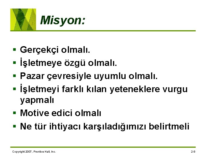 Misyon: § § Gerçekçi olmalı. İşletmeye özgü olmalı. Pazar çevresiyle uyumlu olmalı. İşletmeyi farklı