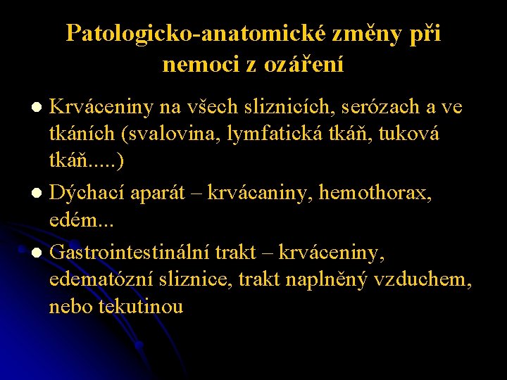 Patologicko-anatomické změny při nemoci z ozáření Krváceniny na všech sliznicích, serózach a ve tkáních