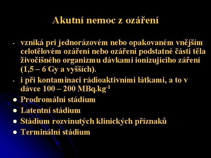 Akutní nemoc z ozáření - l l vzniká pri jednorázovém nebo opakovaném vnějším celotělovém