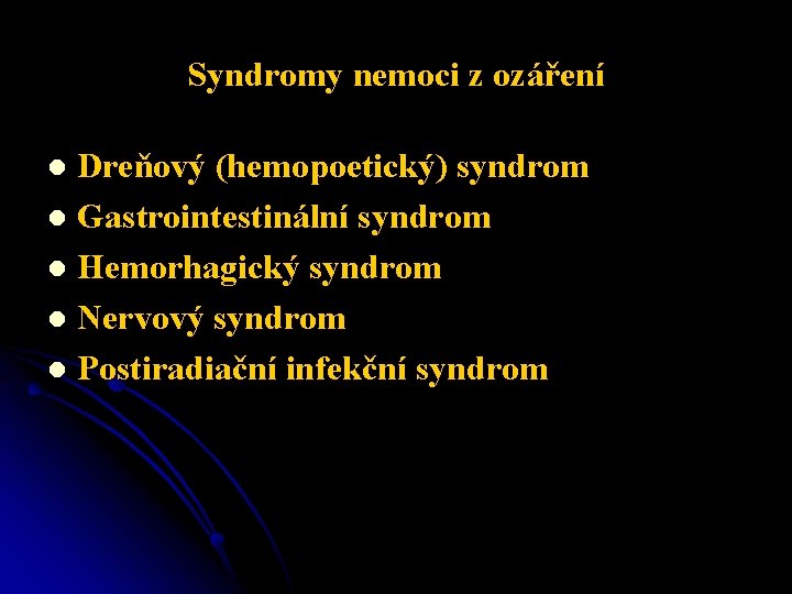 Syndromy nemoci z ozáření Dreňový (hemopoetický) syndrom l Gastrointestinální syndrom l Hemorhagický syndrom l