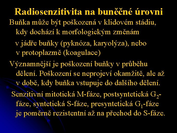 Radiosenzitivita na buněčné úrovni Buňka může být poškozená v klidovém stádiu, kdy dochází k