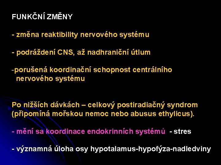 FUNKČNÍ ZMĚNY - změna reaktibility nervového systému - podráždení CNS, až nadhraniční útlum -porušená