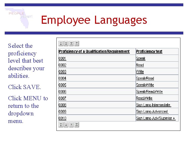 Employee Languages Select the proficiency level that best describes your abilities. Click SAVE. Click