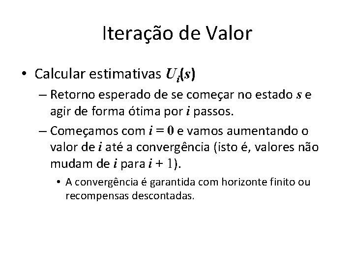 Iteração de Valor • Calcular estimativas Ui(s) – Retorno esperado de se começar no