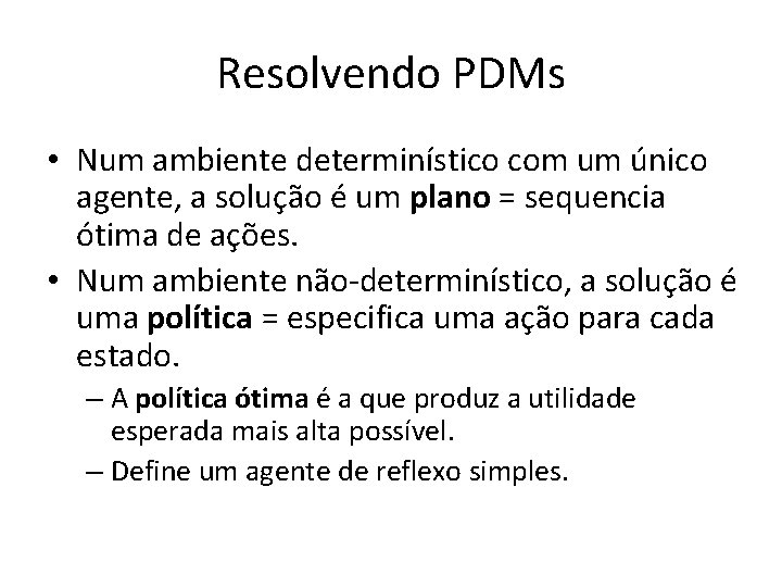 Resolvendo PDMs • Num ambiente determinístico com um único agente, a solução é um