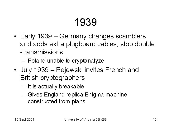 1939 • Early 1939 – Germany changes scamblers and adds extra plugboard cables, stop