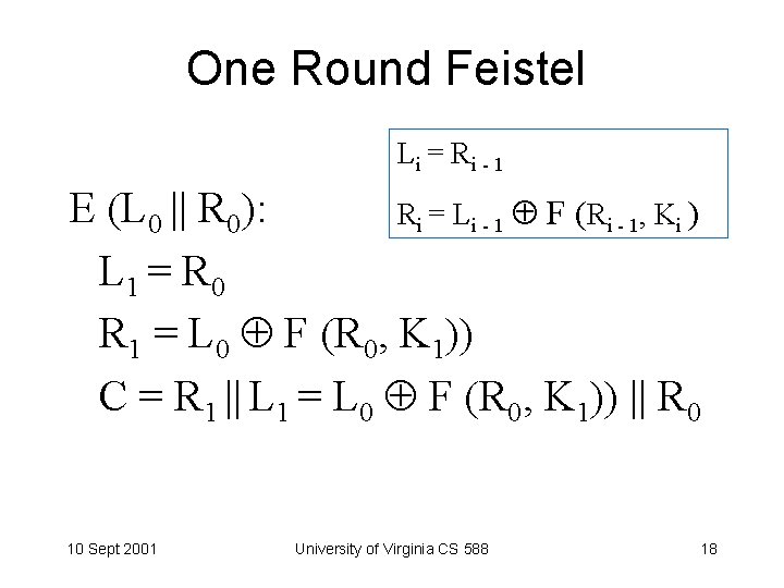 One Round Feistel Li = Ri - 1 E (L 0 || R 0):