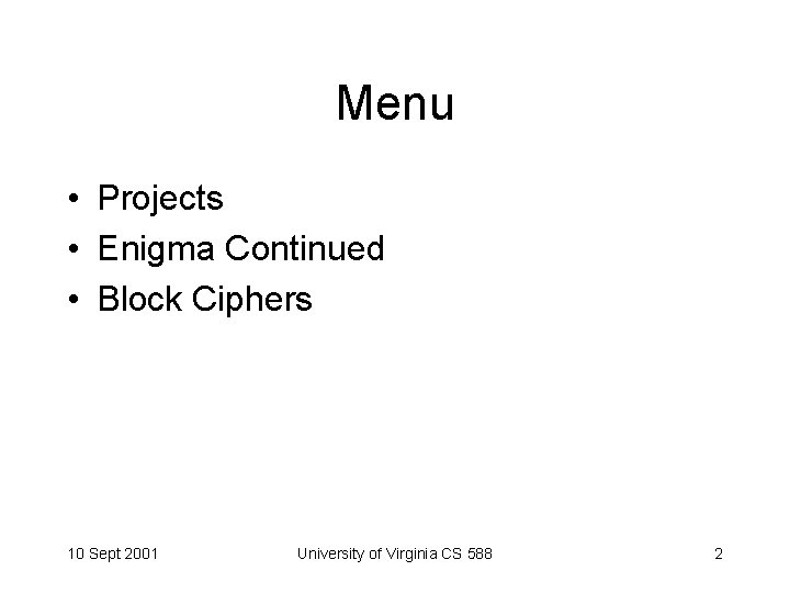 Menu • Projects • Enigma Continued • Block Ciphers 10 Sept 2001 University of