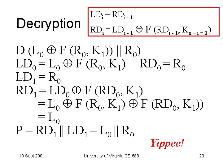 Decryption LDi = RDi - 1 RDi = LDi - 1 F (RDi -
