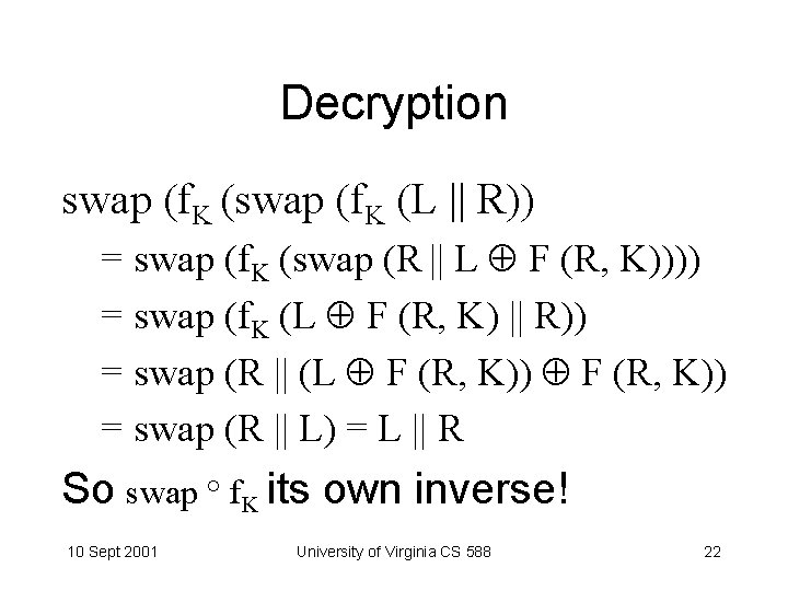 Decryption swap (f. K (L || R)) = swap (f. K (swap (R ||