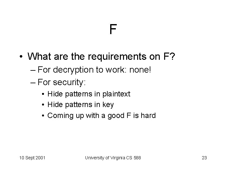 F • What are the requirements on F? – For decryption to work: none!