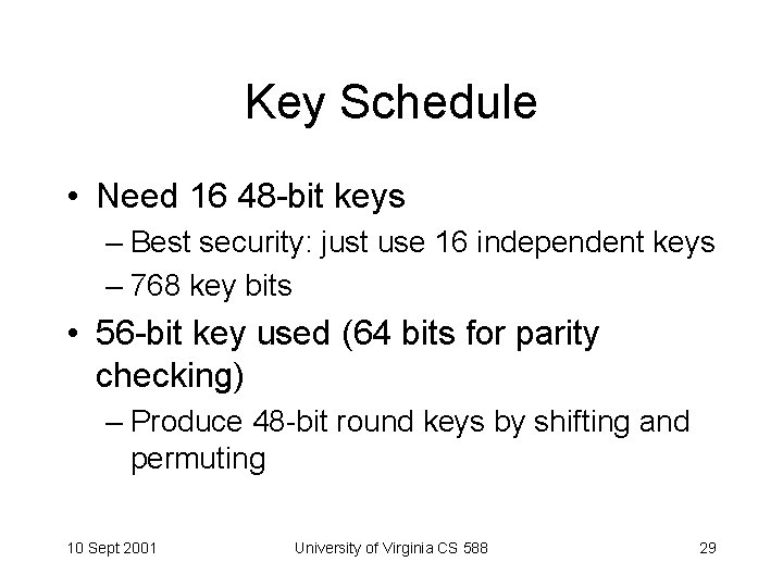 Key Schedule • Need 16 48 -bit keys – Best security: just use 16