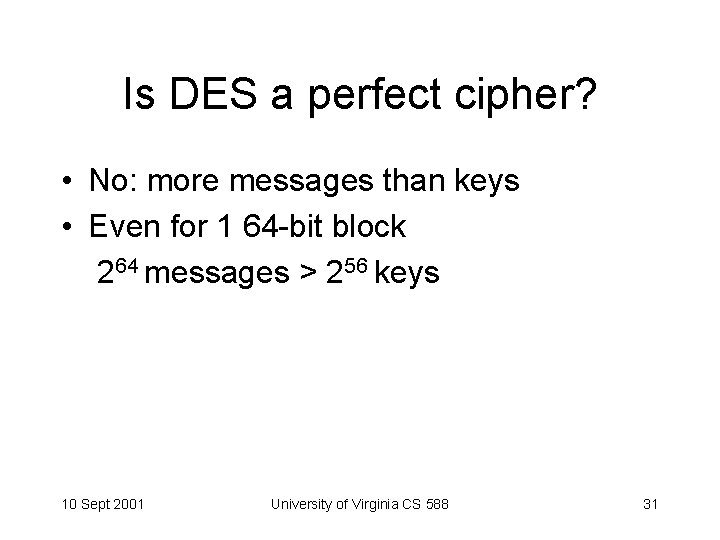 Is DES a perfect cipher? • No: more messages than keys • Even for