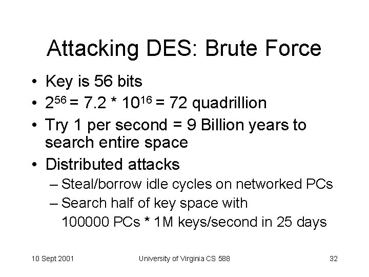 Attacking DES: Brute Force • Key is 56 bits • 256 = 7. 2