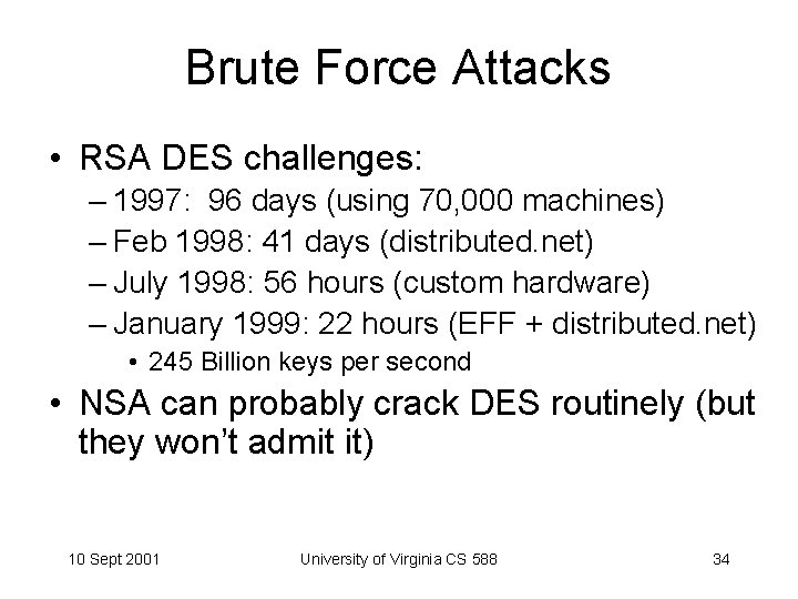 Brute Force Attacks • RSA DES challenges: – 1997: 96 days (using 70, 000