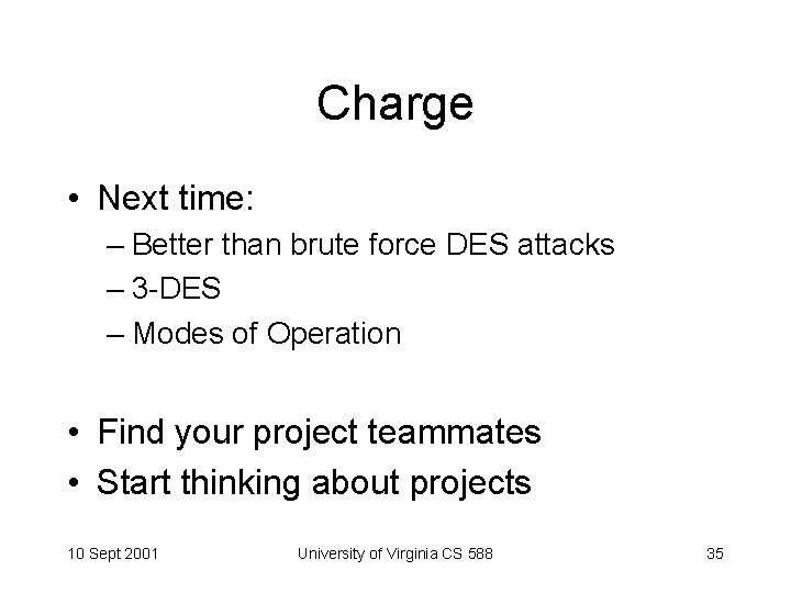 Charge • Next time: – Better than brute force DES attacks – 3 -DES