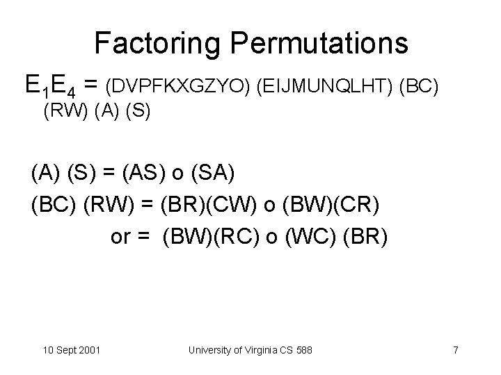 Factoring Permutations E 1 E 4 = (DVPFKXGZYO) (EIJMUNQLHT) (BC) (RW) (A) (S) =