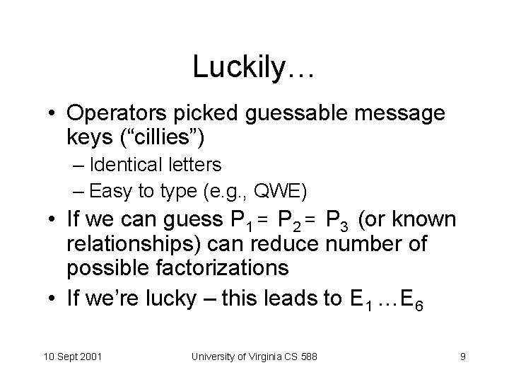 Luckily… • Operators picked guessable message keys (“cillies”) – Identical letters – Easy to