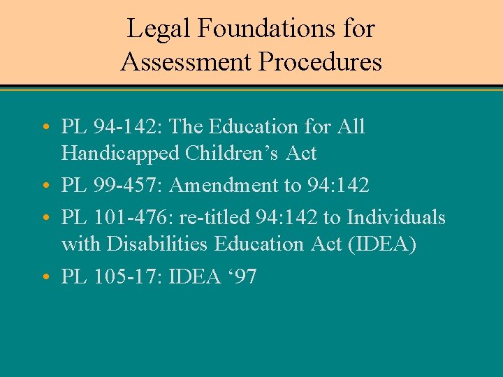 Legal Foundations for Assessment Procedures • PL 94 -142: The Education for All Handicapped