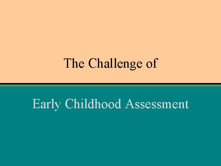 The Challenge of Early Childhood Assessment 