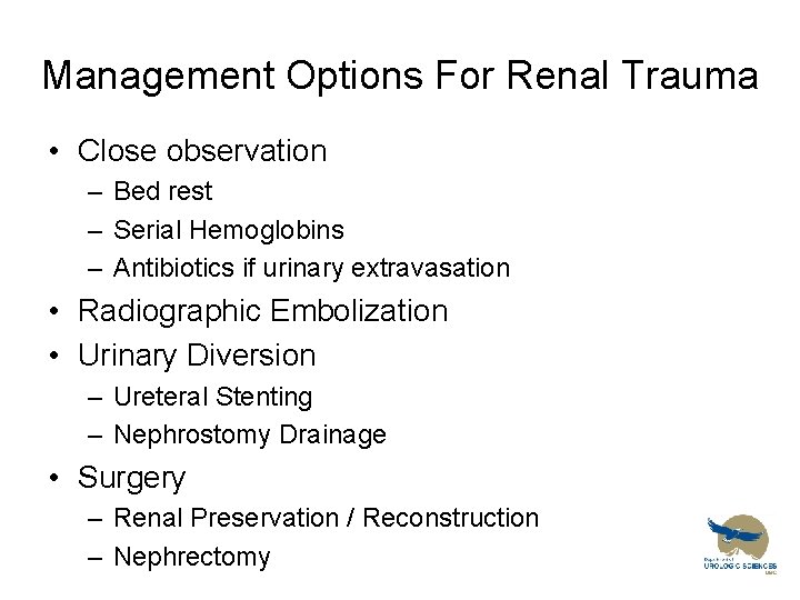 Management Options For Renal Trauma • Close observation – Bed rest – Serial Hemoglobins