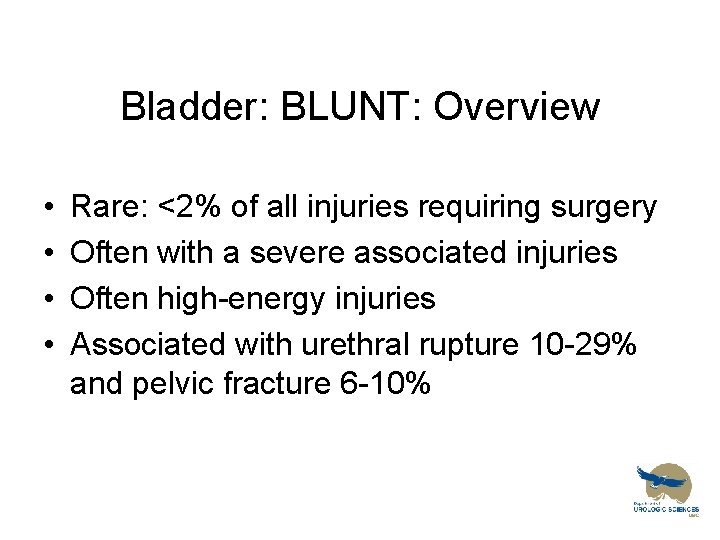 Bladder: BLUNT: Overview • • Rare: <2% of all injuries requiring surgery Often with