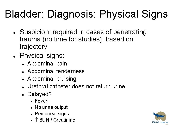 Bladder: Diagnosis: Physical Signs l l Suspicion: required in cases of penetrating trauma (no