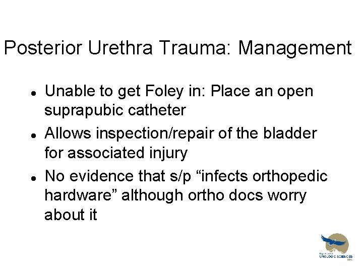 Posterior Urethra Trauma: Management l l l Unable to get Foley in: Place an