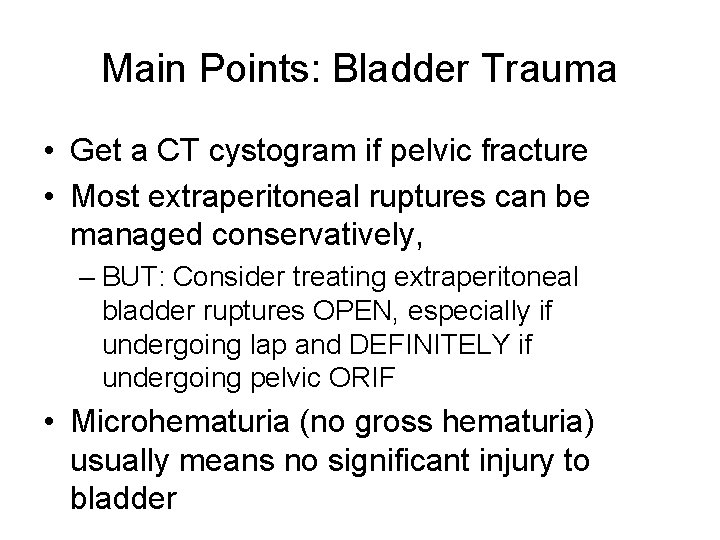 Main Points: Bladder Trauma • Get a CT cystogram if pelvic fracture • Most