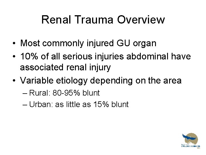 Renal Trauma Overview • Most commonly injured GU organ • 10% of all serious