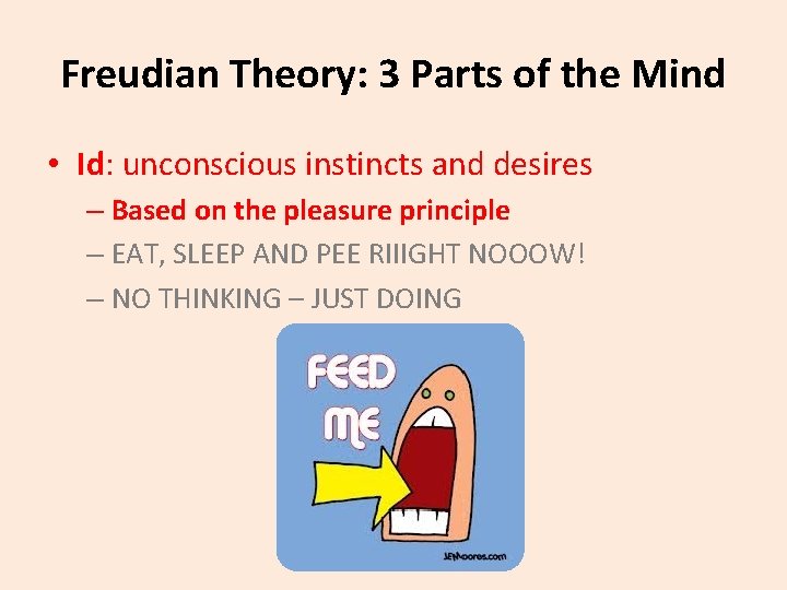 Freudian Theory: 3 Parts of the Mind • Id: unconscious instincts and desires –